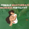 Does Female Masturbation Increase Fertility?