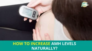 How to Increase AMH Levels Naturally?