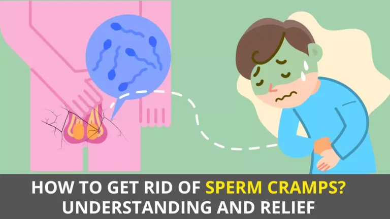 How to Get Rid of Sperm Cramps?: Understanding and Relief