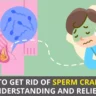 How to Get Rid of Sperm Cramps?: Understanding and Relief