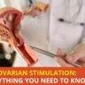 Ovarian Stimulation: Everything You Need to Know